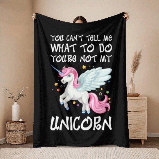 You Cant Tell Me Youre Not My Unicorn Throw Blankets