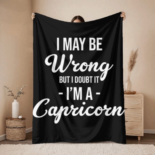 I May Be Wrong But I Doubt It I'm A Capricorn Throw Blankets