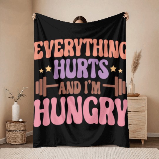 Everything Hurts and I'm Hungry Throw Blankets