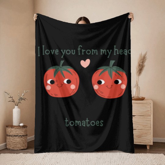 I Love You From My Head Tomatoes Throw Blankets