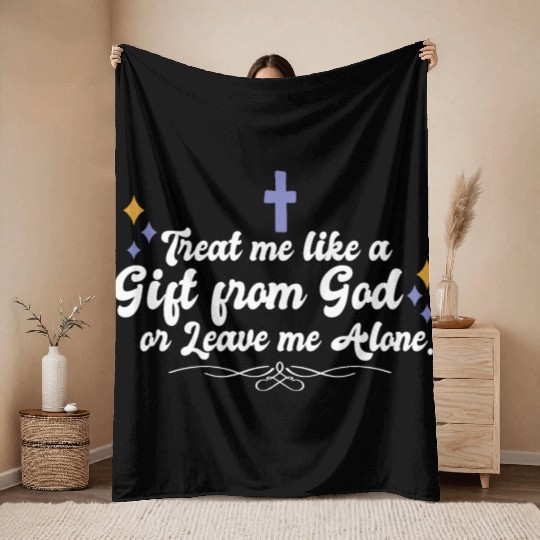 Treat Me Like A Gift From God Religious Christian Throw Blankets