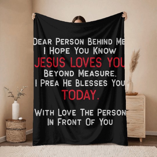 Dear Person Behind Me I Hope You Know Jesus Loves Throw Blankets