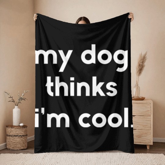 My dog thinks i'm cool Throw Blankets