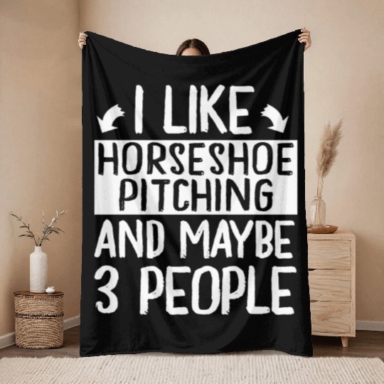 I Like Horseshoe Pitching and Maybe 3 People Throw Blankets