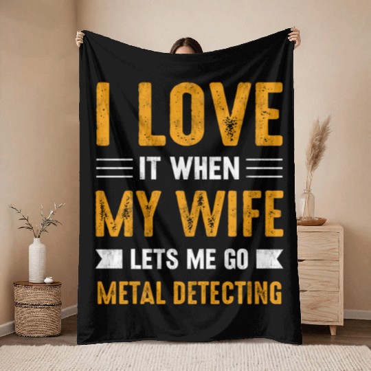 Metal detector i love it when my wife Throw Blankets