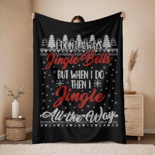 I Don't Always Jingle Bells Funny Christmas Themed Throw Blankets