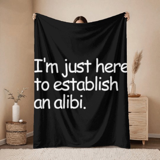 I'm Just Here To Establish An Alibi True Crime Throw Blankets