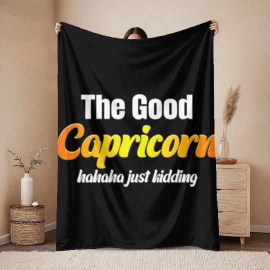 The Good Capricorn Haha Just Kidding Funny Throw Blankets