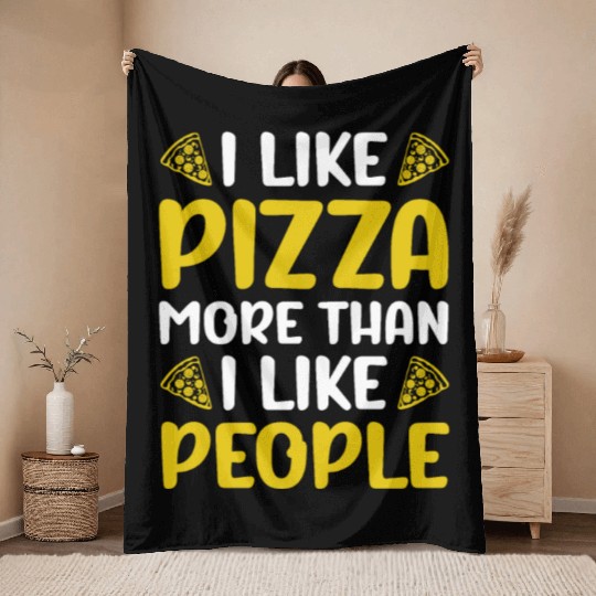 I like Pizza more than i like People Throw Blankets