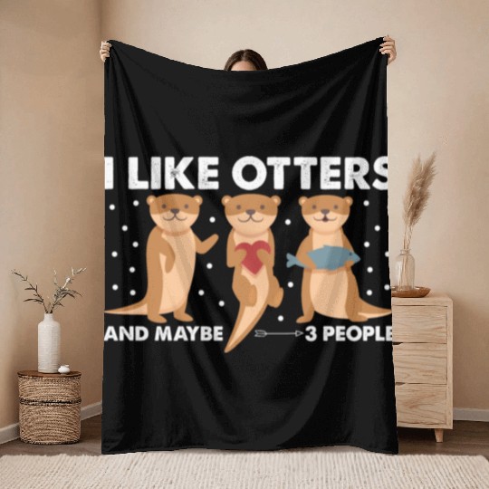 I Like Otters And Maybe 3 People. Otter Throw Blankets
