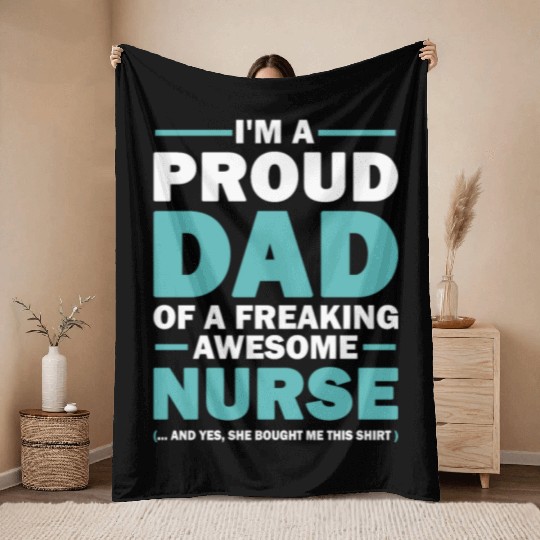 I m A Proud Dad Of A Freaking Awesome Nurse Throw Blankets
