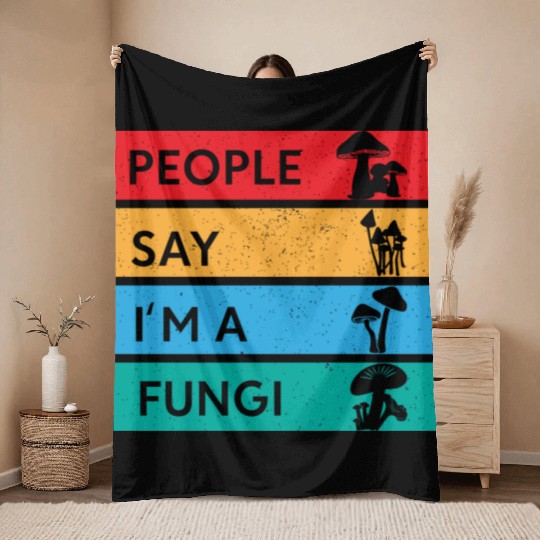 People Say I'm A Fungi Is Mushroom Throw Blankets
