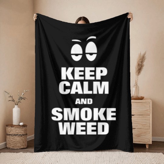 KEEP CALM AND SMOKE WEED Throw Blankets