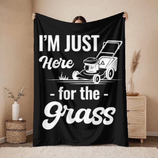 I'm Just Here For The Grass Funny Lawn Care Throw Blankets