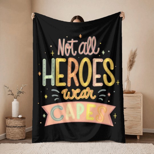 NOT ALL HEROES WEAR CAPES Throw Blankets