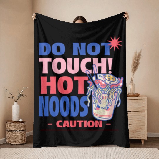 Funny "Do Not Touch Hot Noods" Cup Noodle Graphic Throw Blankets