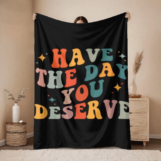 Vintage Have The Day You Deserve Throw Blankets