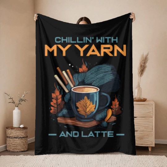 Chillin' with my Yarn and Latte Throw Blankets