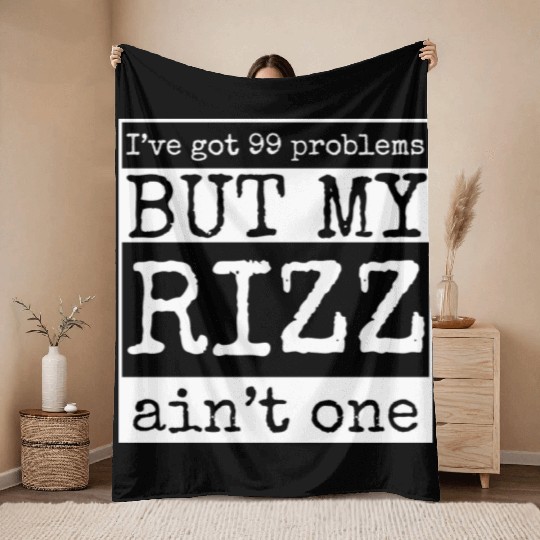 I've got 99 problems but my rizz ain't one, funny Throw Blankets