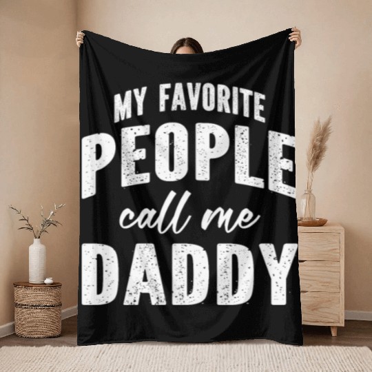My Favorite People Call Me Daddy Throw Blankets