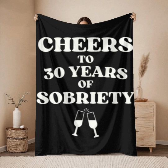 Cheers to 30 YEARS of Sobriety Sober Humor Fun Cel Throw Blankets