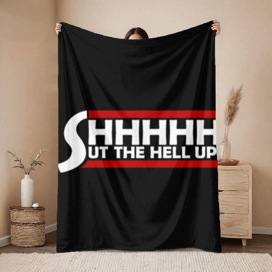 Shhh Shut The Hell Up Funny Sarcastic Joke Quote Throw Blankets