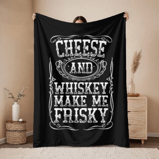 Cheese And Whiskey Makes Me Frisky White Southern Throw Blankets