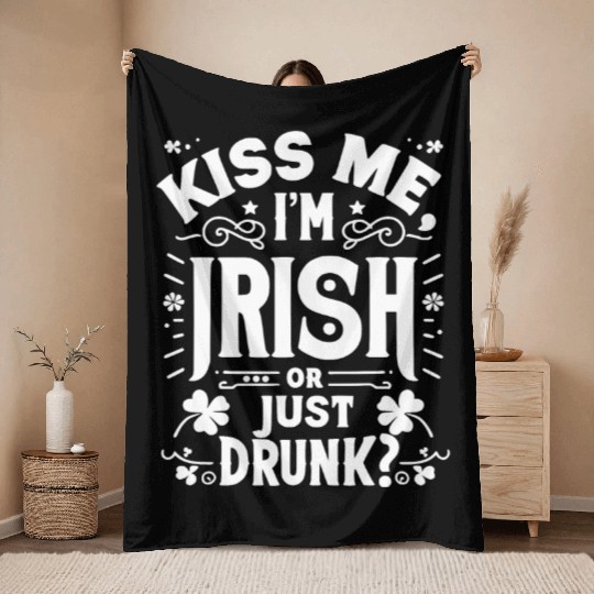 Kiss Me I'm Irish Or Just Drunk Throw Blankets