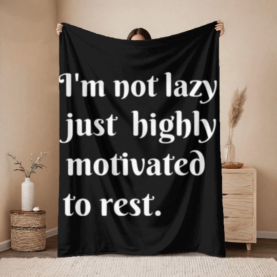 I m not lazy just highly motivated to rest Throw Blankets