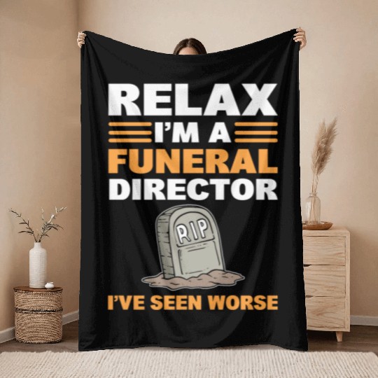 Relax I'm A Funeral Director I've Seen Worse Throw Blankets