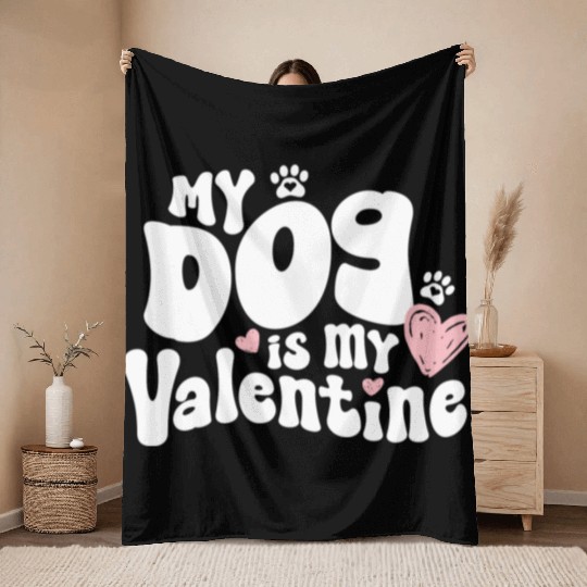 "My dog is my Valentine"/ V-Day Throw Blankets