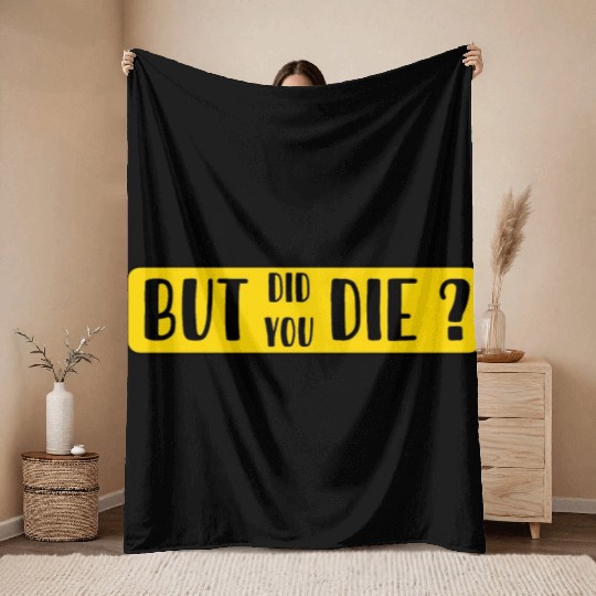But Did You Die | Funny Sticker Throw Blankets