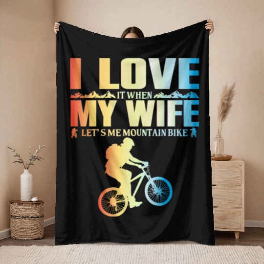 I Love It When My Wife Let Me Mountain Bike MTB Throw Blankets