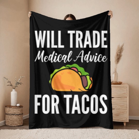 Will Trade Medical Advice For Tacos Doctor Throw Blankets