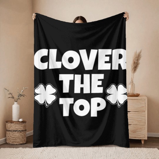 Clover the top, funny St Patricks day, shamrock Throw Blankets