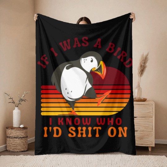 If I Was A Bird I Know Who I’d Shit On Throw Blankets