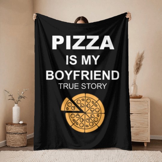 PIZZA is my Boyfriend - Girlfriend True Story Throw Blankets