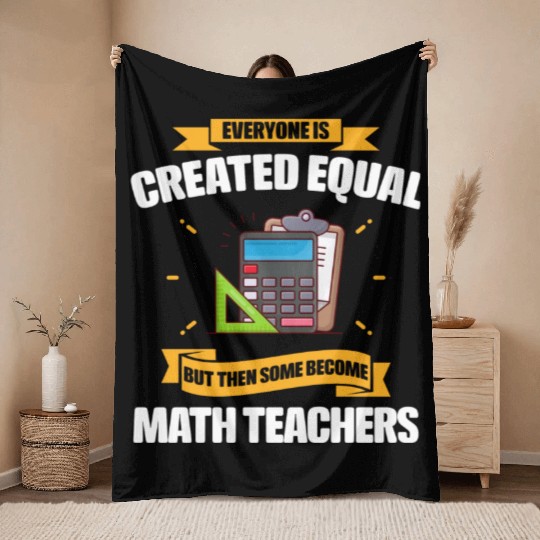 Some Become Math Teachers Funny Throw Blankets