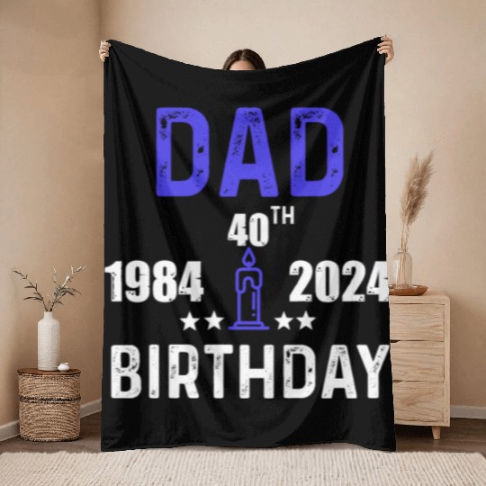 DAD 40th BIRTHDAY Throw Blankets DESING