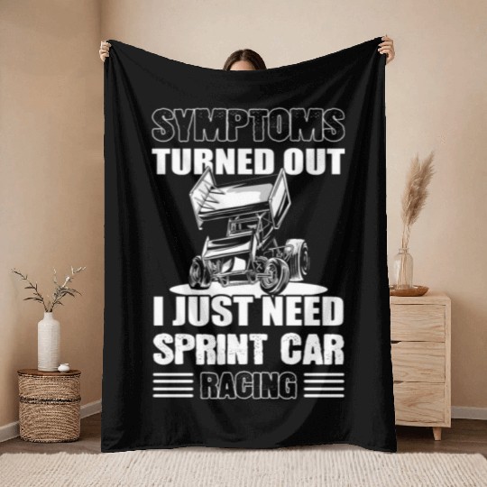 Symptoms Turned Out I Just Need Sprint Car Racing Throw Blankets