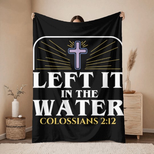Left It In The Water Christian Religious Baptism Throw Blankets