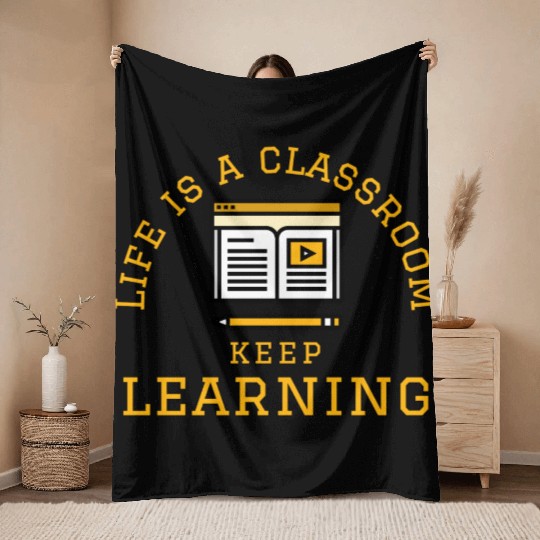Learning Quote; Life's Classroom Throw Blankets