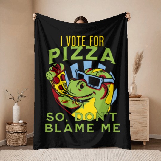 I Vote Pizza So Don't Blame Me Throw Blankets
