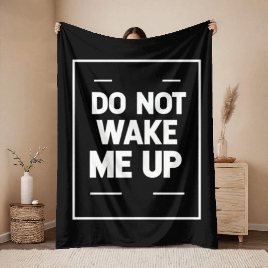 Do Not Wake Me Up 21 Throw Blankets