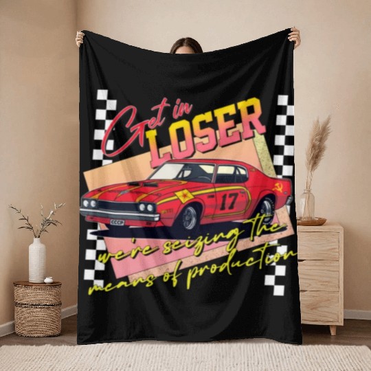 Get In Loser We re Seizing The Means of Production Throw Blankets
