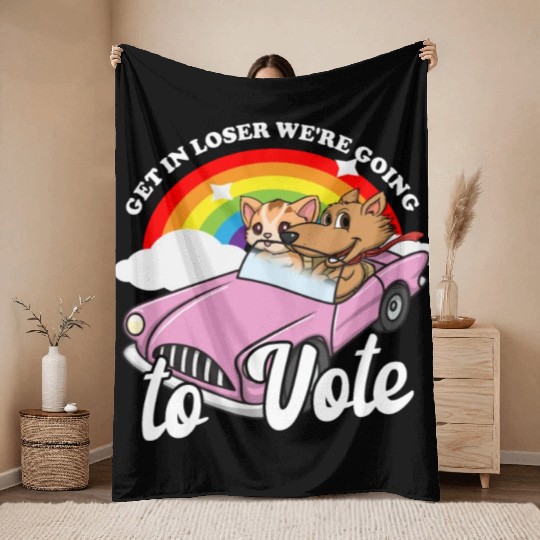 Get In Loser We're Going To Vote Get Out The Vote Throw Blankets