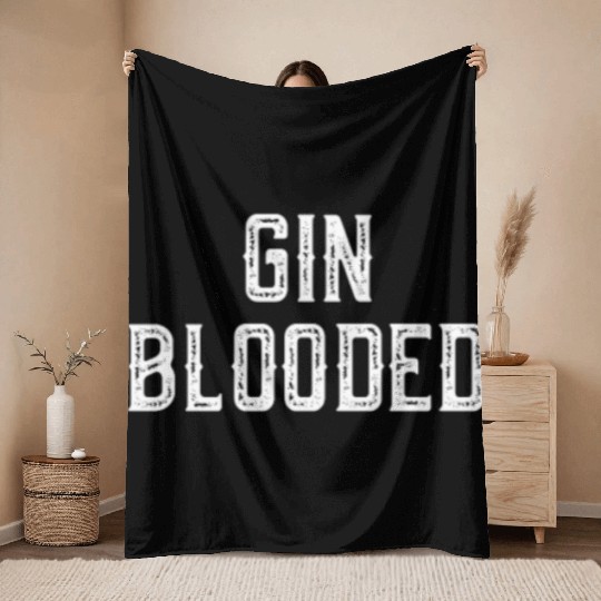 Gin Blooded Throw Blankets Funny Alcohol Spirit Drinking