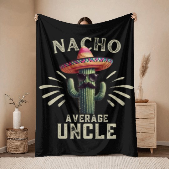 Nacho Averge Uncle Cactus Lover Gift Uncle Present Throw Blankets
