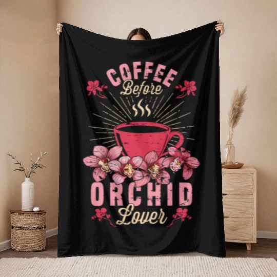 Orchid Lover Coffee Before Gardening Coffee Lover Throw Blankets