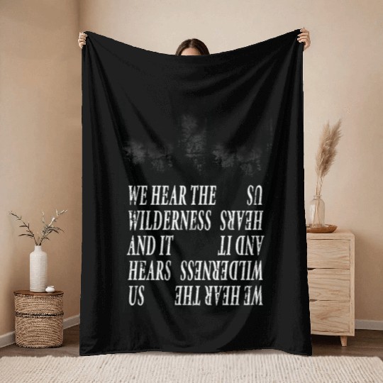 We Hear the Wilderness and IT Hears Us Throw Blankets